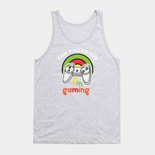 Can't Hear You I'm Gaming Tank Top